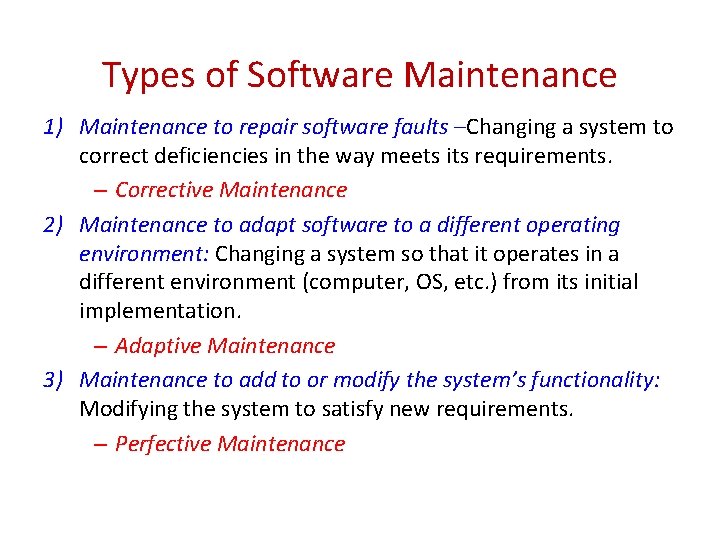 Types of Software Maintenance 1) Maintenance to repair software faults –Changing a system to