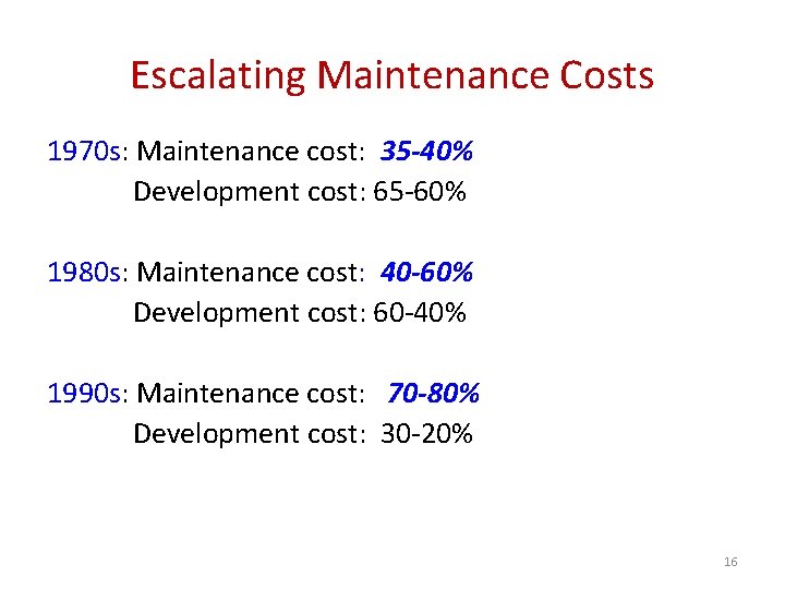 Escalating Maintenance Costs 1970 s: Maintenance cost: 35 -40% Development cost: 65 -60% 1980