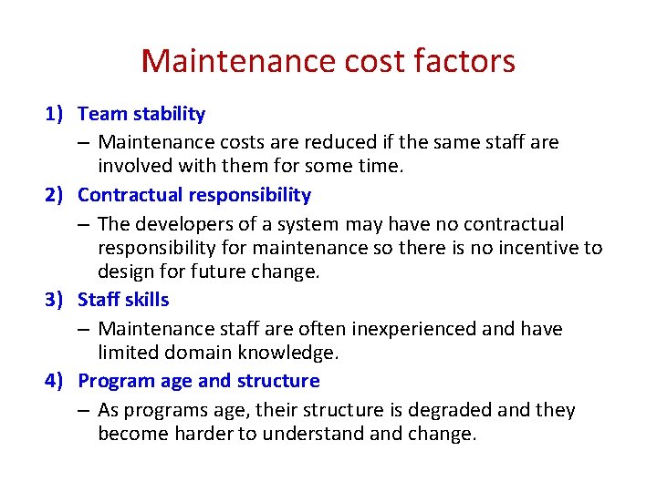 Maintenance cost factors 1) Team stability – Maintenance costs are reduced if the same