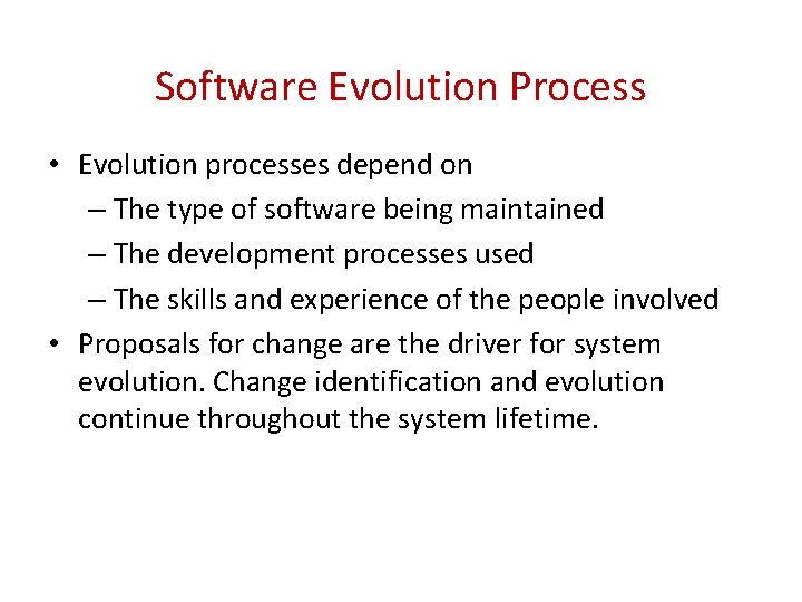 Software Evolution Process • Evolution processes depend on – The type of software being