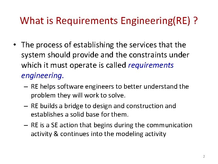 What is Requirements Engineering(RE) ? • The process of establishing the services that the