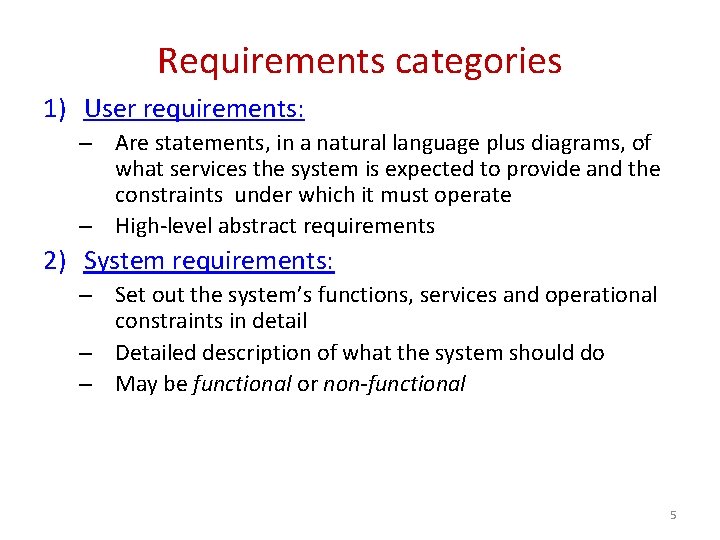 Requirements categories 1) User requirements: – Are statements, in a natural language plus diagrams,