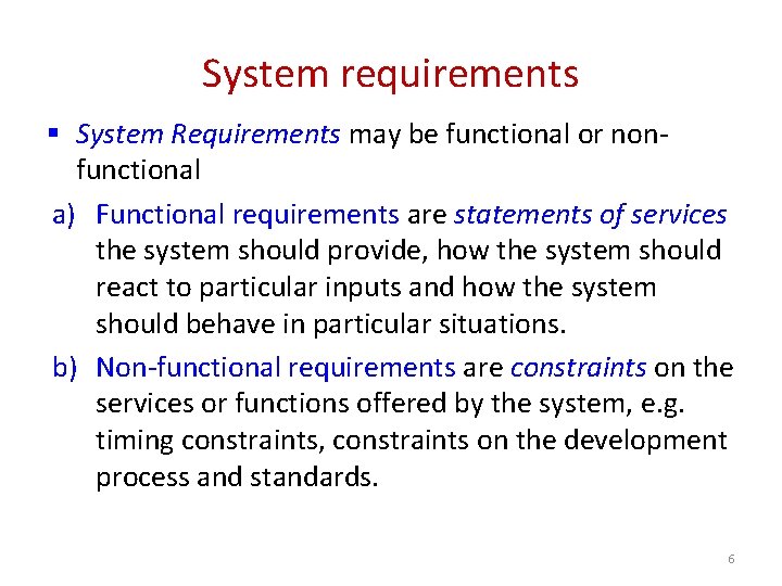 System requirements § System Requirements may be functional or nonfunctional a) Functional requirements are