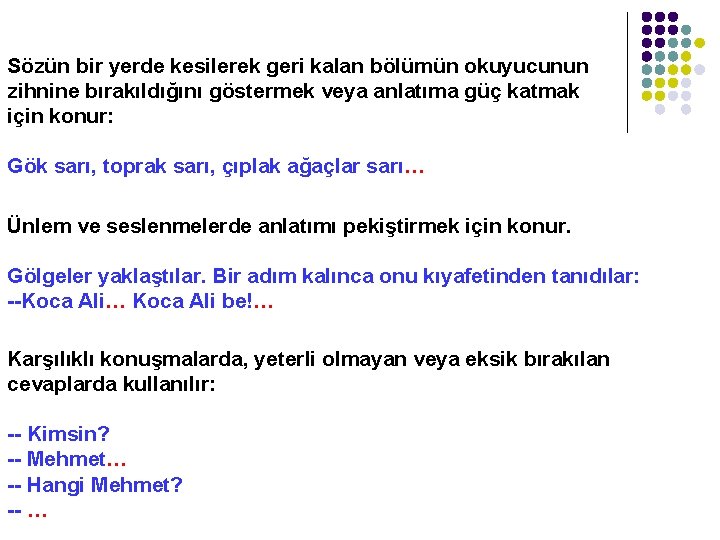 Sözün bir yerde kesilerek geri kalan bölümün okuyucunun zihnine bırakıldığını göstermek veya anlatıma güç