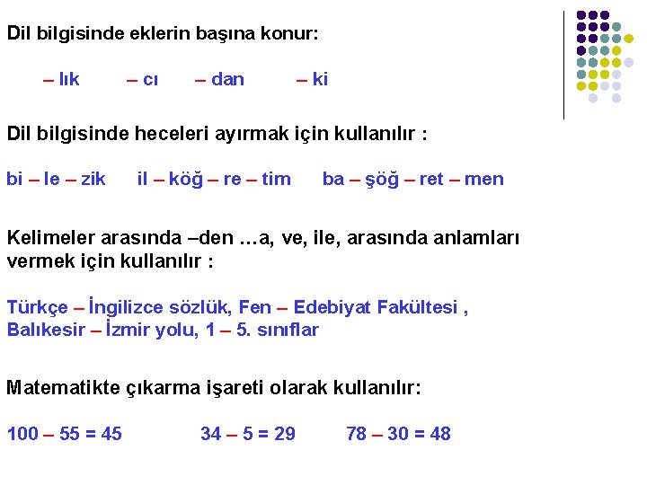 Dil bilgisinde eklerin başına konur: – lık – cı – dan – ki Dil