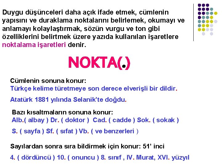 Duygu düşünceleri daha açık ifade etmek, cümlenin yapısını ve duraklama noktalarını belirlemek, okumayı ve