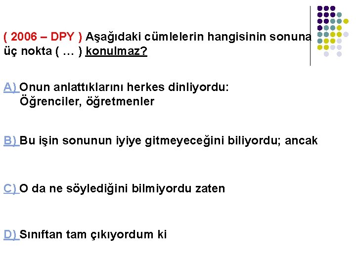 ( 2006 – DPY ) Aşağıdaki cümlelerin hangisinin sonuna üç nokta ( … )