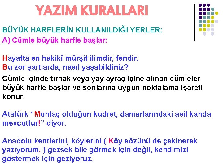 YAZIM KURALLARI BÜYÜK HARFLERİN KULLANILDIĞI YERLER: A) Cümle büyük harfle başlar: Hayatta en hakikî