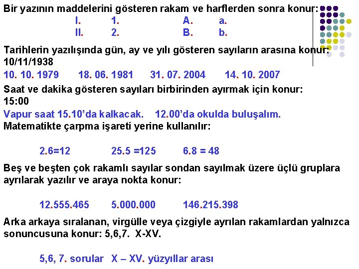 Bir yazının maddelerini gösteren rakam ve harflerden sonra konur: I. 1. A. a. II.