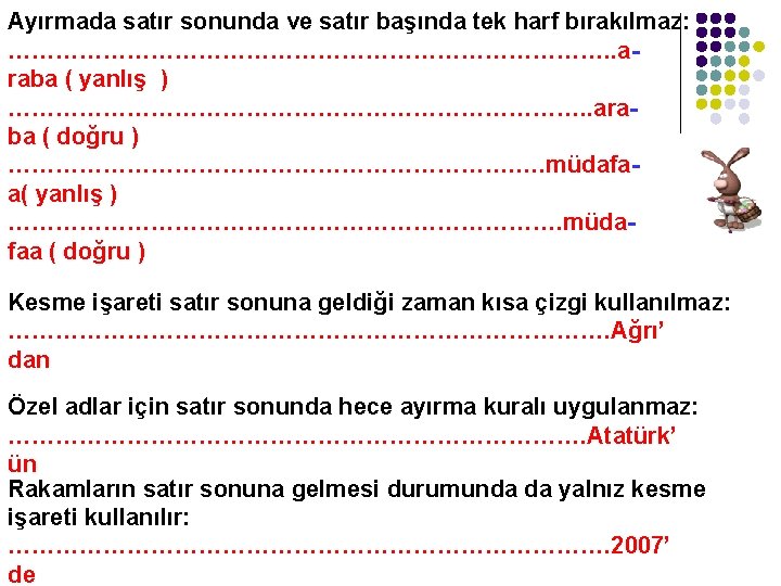 Ayırmada satır sonunda ve satır başında tek harf bırakılmaz: …………………………………. . araba ( yanlış
