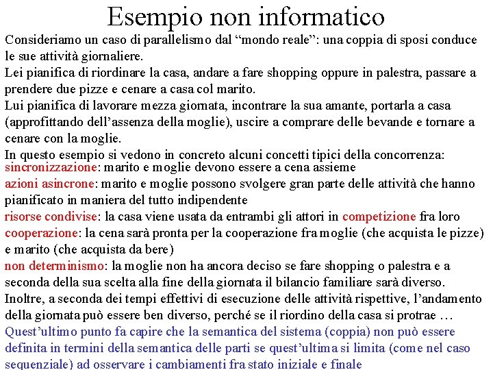 Esempio non informatico Consideriamo un caso di parallelismo dal “mondo reale”: una coppia di