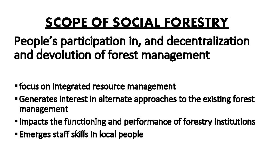 SCOPE OF SOCIAL FORESTRY People’s participation in, and decentralization and devolution of forest management