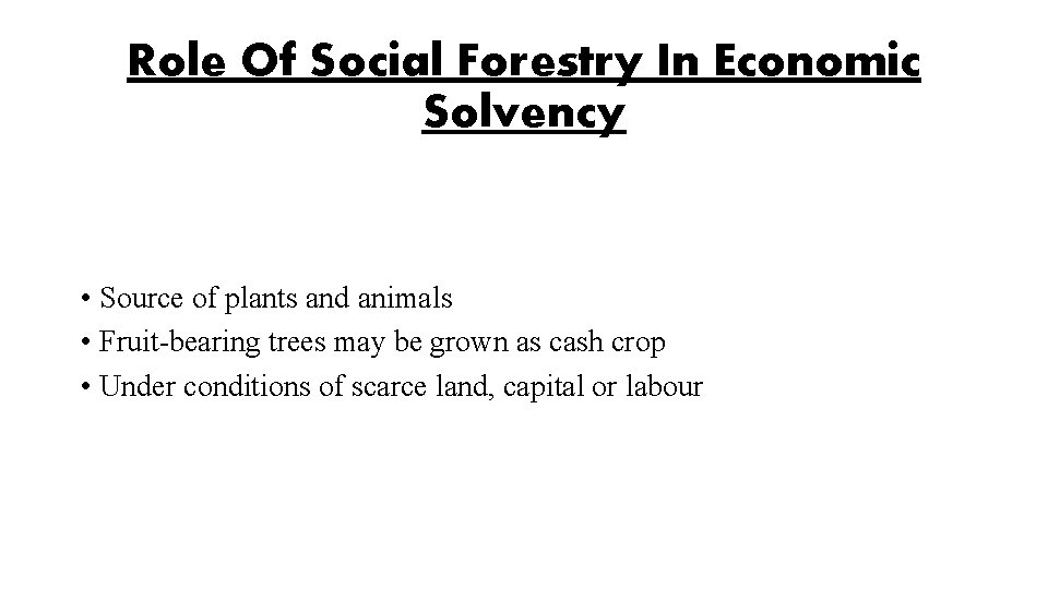 Role Of Social Forestry In Economic Solvency • Source of plants and animals •