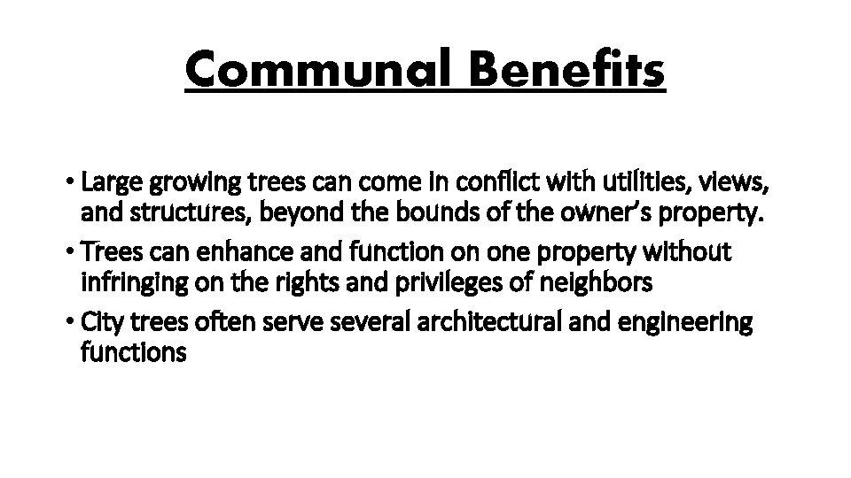 Communal Benefits • Large growing trees can come in conflict with utilities, views, and