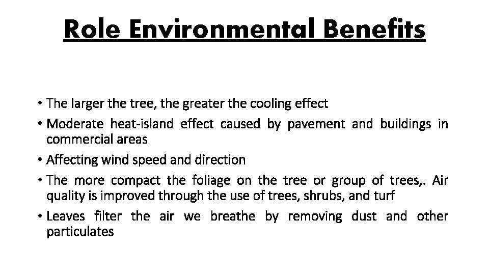 Role Environmental Benefits • The larger the tree, the greater the cooling effect •