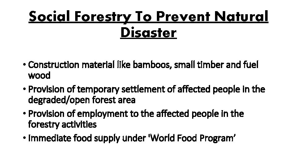 Social Forestry To Prevent Natural Disaster • Construction material like bamboos, small timber and