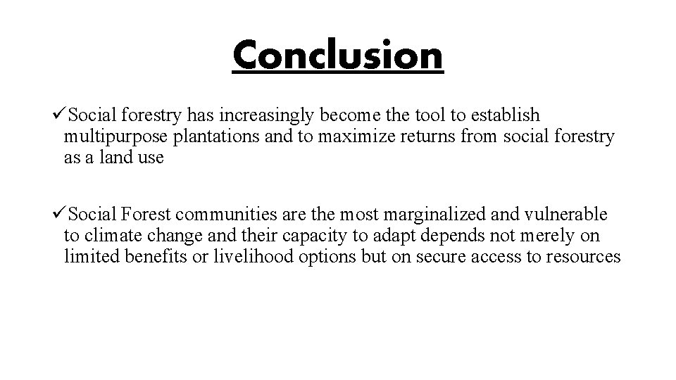 Conclusion üSocial forestry has increasingly become the tool to establish multipurpose plantations and to