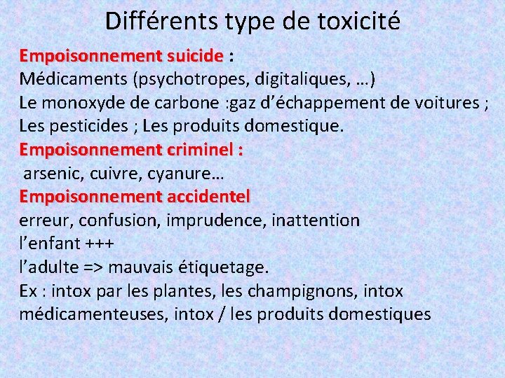 Différents type de toxicité Empoisonnement suicide : Médicaments (psychotropes, digitaliques, …) Le monoxyde de