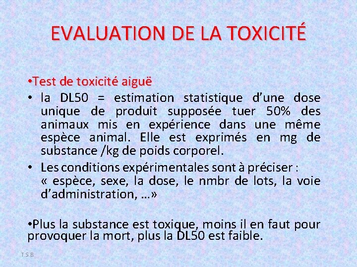 EVALUATION DE LA TOXICITÉ • Test de toxicité aiguë • la DL 50 =