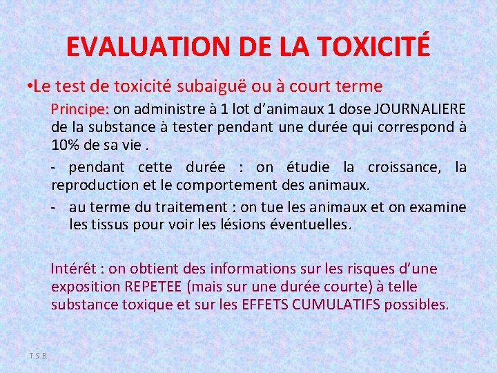 EVALUATION DE LA TOXICITÉ • Le test de toxicité subaiguë ou à court terme