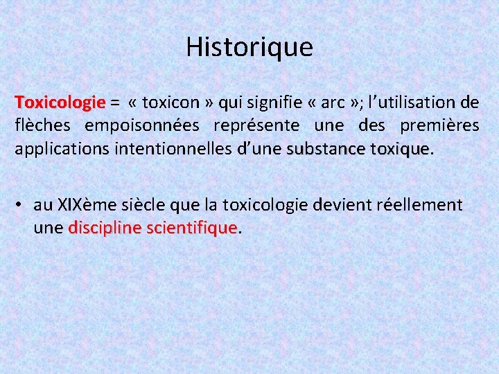 Historique Toxicologie = « toxicon » qui signifie « arc » ; l’utilisation de