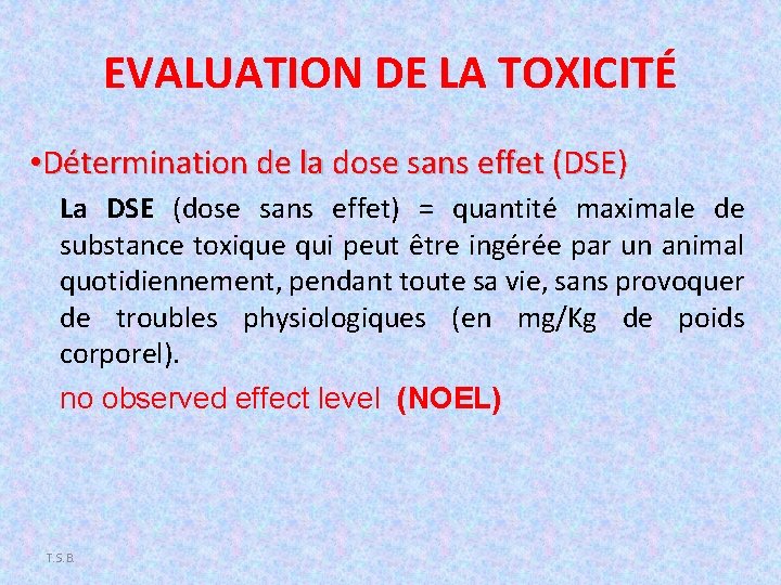 EVALUATION DE LA TOXICITÉ • Détermination de la dose sans effet (DSE) La DSE