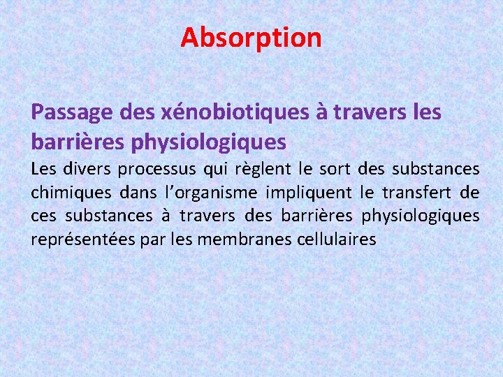 Absorption Passage des xénobiotiques à travers les barrières physiologiques Les divers processus qui règlent