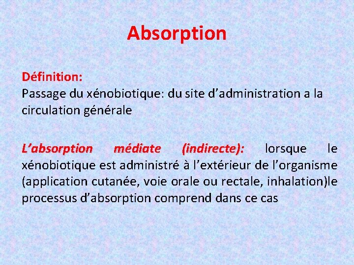 Absorption Définition: Passage du xénobiotique: du site d’administration a la circulation générale L’absorption médiate