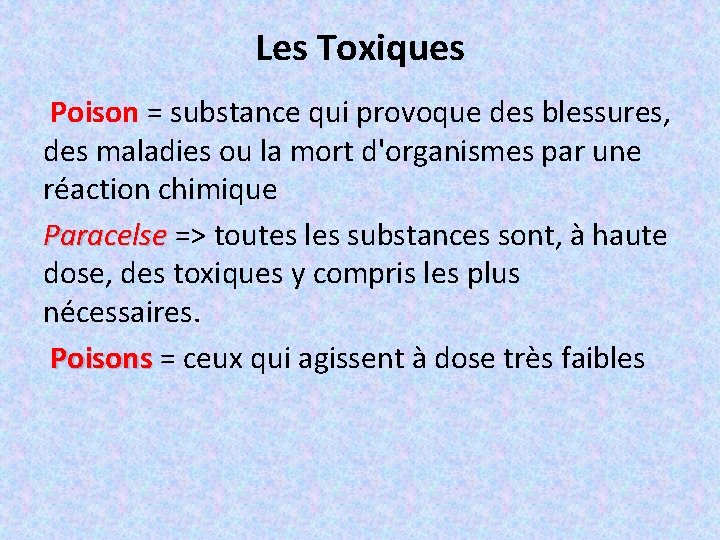 Les Toxiques Poison = substance qui provoque des blessures, des maladies ou la mort