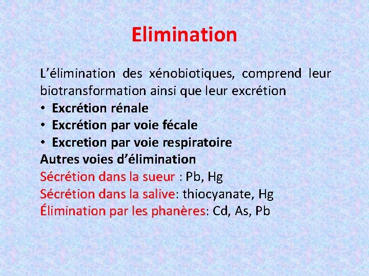 Elimination L’élimination des xénobiotiques, comprend leur biotransformation ainsi que leur excrétion • Excrétion rénale