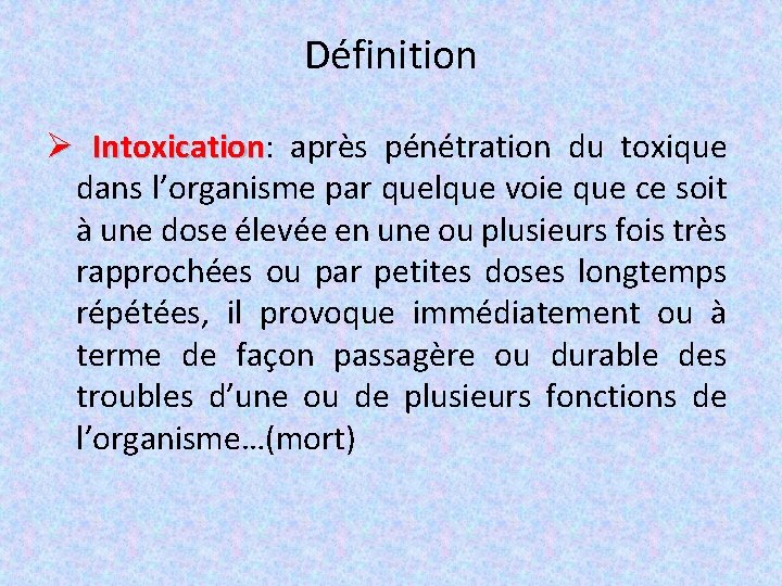 Définition Ø Intoxication: Intoxication après pénétration du toxique dans l’organisme par quelque voie que