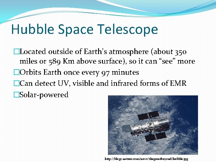 Hubble Space Telescope �Located outside of Earth’s atmosphere (about 350 miles or 589 Km