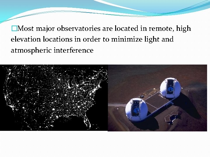 �Most major observatories are located in remote, high elevation locations in order to minimize