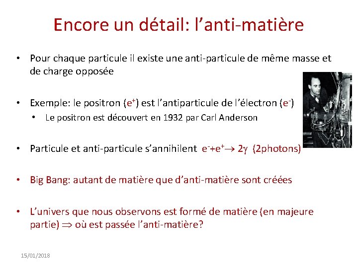 Encore un détail: l’anti-matière • Pour chaque particule il existe une anti-particule de même