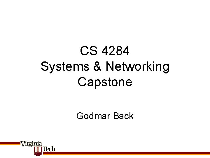 CS 4284 Systems & Networking Capstone Godmar Back 