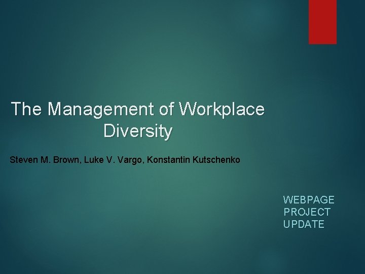 The Management of Workplace Diversity Steven M. Brown, Luke V. Vargo, Konstantin Kutschenko WEBPAGE