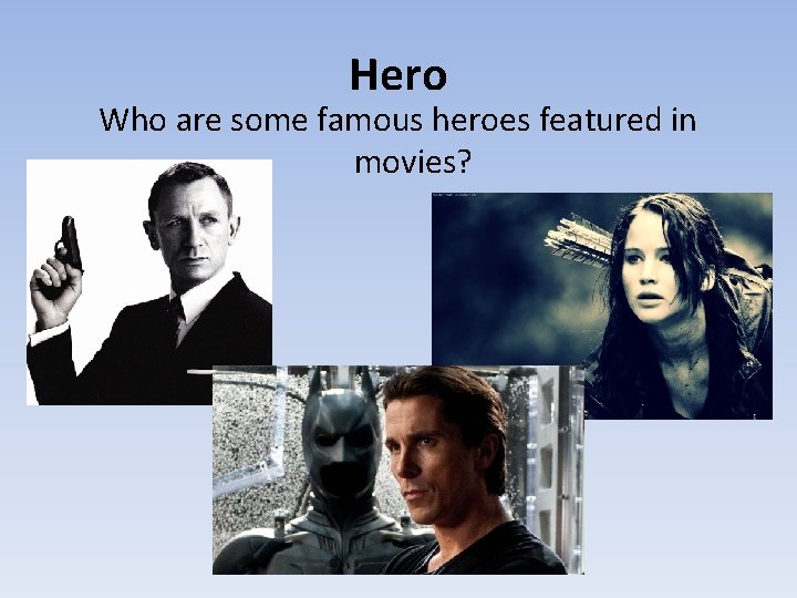 Hero Who are some famous heroes featured in movies? 