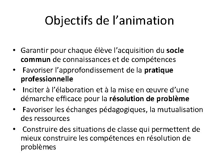 Objectifs de l’animation • Garantir pour chaque élève l’acquisition du socle commun de connaissances