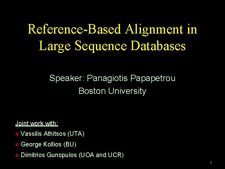 Reference-Based Alignment in Large Sequence Databases Speaker: Panagiotis Papapetrou Boston University Joint work with: