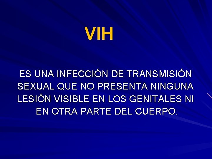 VIH ES UNA INFECCIÓN DE TRANSMISIÓN SEXUAL QUE NO PRESENTA NINGUNA LESIÓN VISIBLE EN