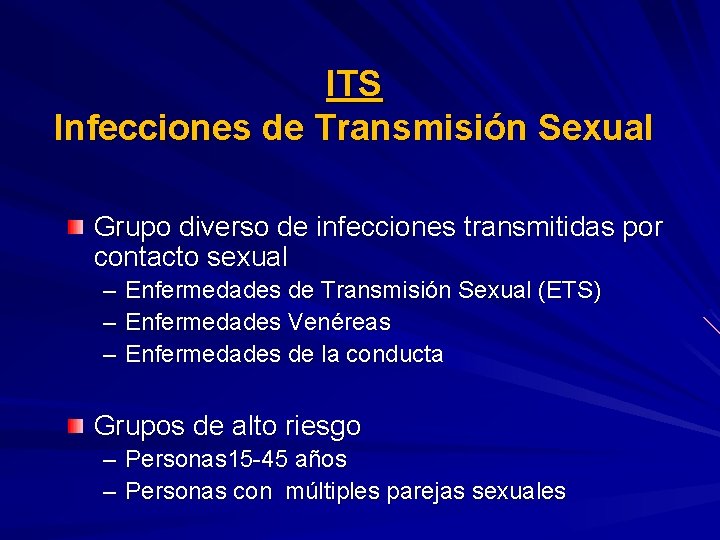 ITS Infecciones de Transmisión Sexual Grupo diverso de infecciones transmitidas por contacto sexual –