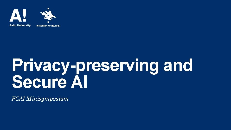 Privacy-preserving and Secure AI FCAI Minisymposium 