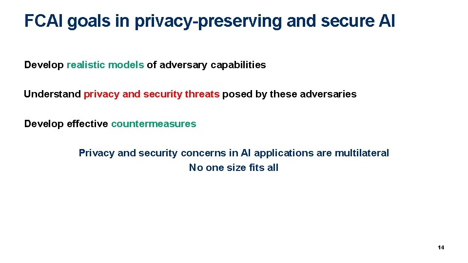 FCAI goals in privacy-preserving and secure AI Develop realistic models of adversary capabilities Understand