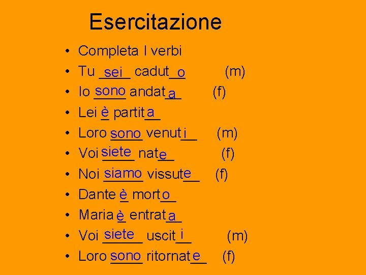 Esercitazione • • • Completa I verbi Tu ____ (m) sei cadut__ o sono