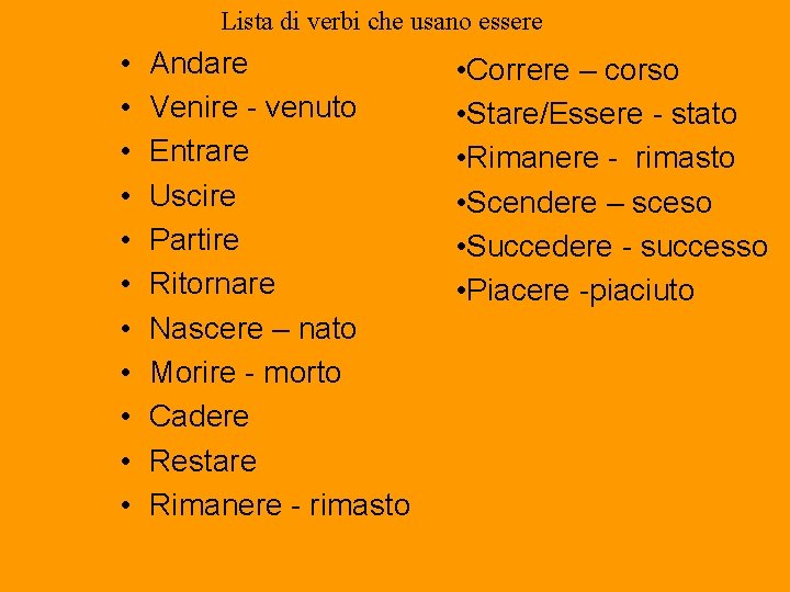 Lista di verbi che usano essere • • • Andare Venire - venuto Entrare