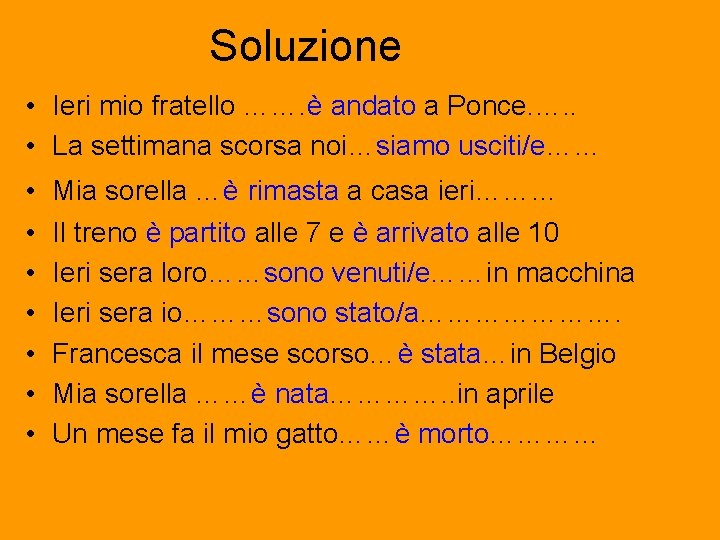 Soluzione • Ieri mio fratello ……. è andato a Ponce. …. . • La