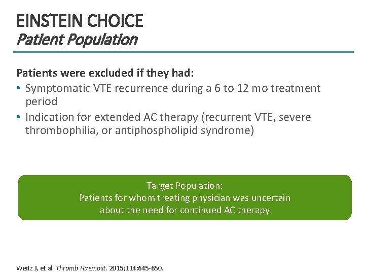 EINSTEIN CHOICE Patient Population Patients were excluded if they had: • Symptomatic VTE recurrence