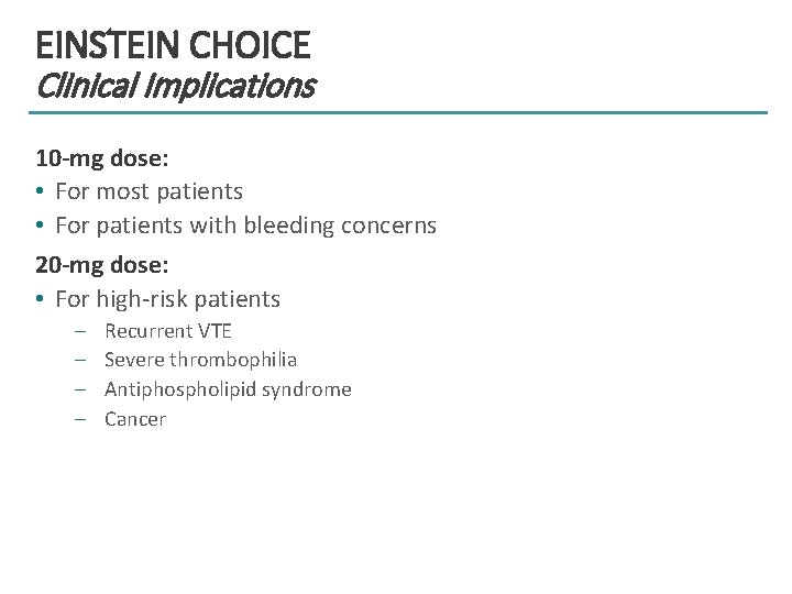 EINSTEIN CHOICE Clinical Implications 10 -mg dose: • For most patients • For patients