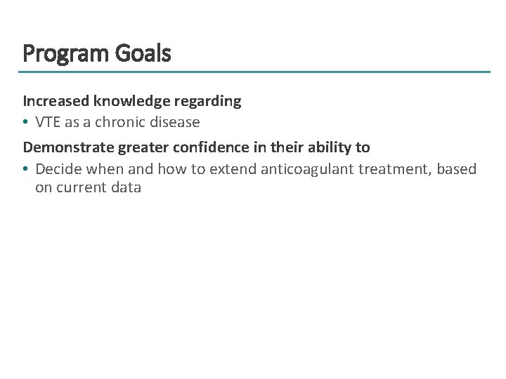 Program Goals Increased knowledge regarding • VTE as a chronic disease Demonstrate greater confidence