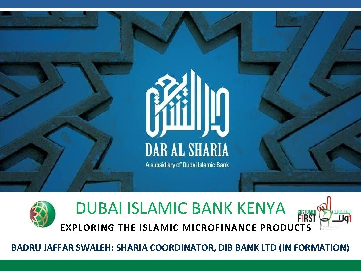 DUBAI ISLAMIC BANK KENYA EXPLORING THE ISLAMIC MICROFINANCE PRODUCTS BADRU JAFFAR SWALEH: SHARIA COORDINATOR,